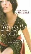 Hatwood, Mark David Marcello und der Lauf der Liebe: Roman