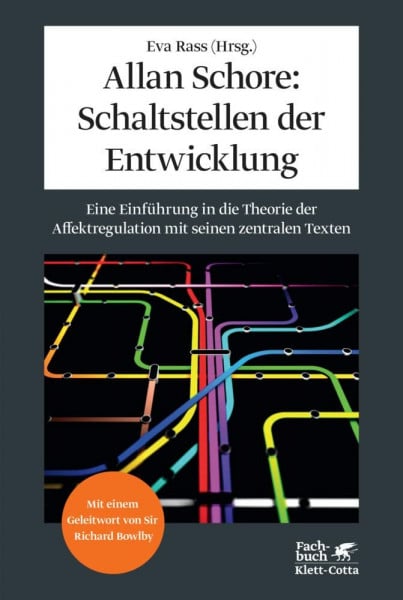 Rass, Eva Allan Schore: Schaltstellen der Entwicklung: Eine Einführung in die Theorie der Affektregulation mit seinen zentralen Texten