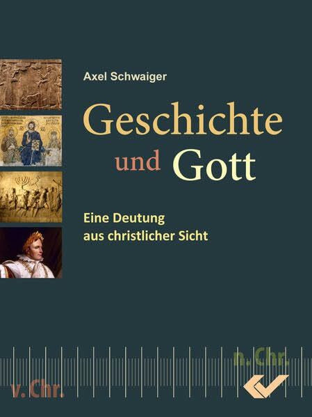 Schwaiger, Axel Geschichte und Gott: Eine Deutung aus christlicher Sicht