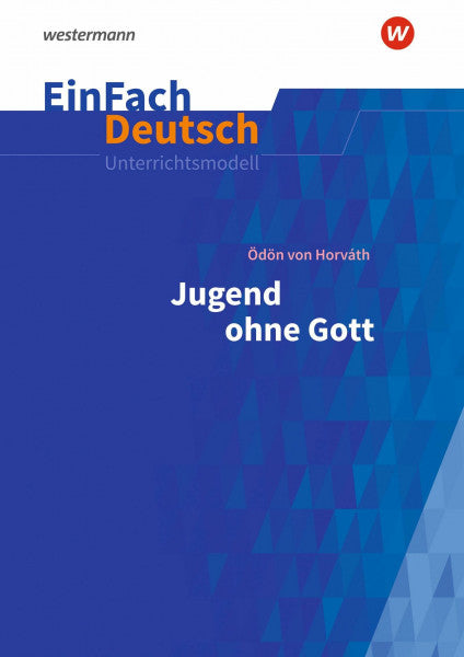 Sosna, Anette EinFach Deutsch Unterrichtsmodelle: Ödön von Horváth: Jugend ohne Gott - Neubearbeitung Gymnasiale Oberstufe
