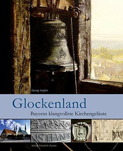 Impler, Georg Glockenland: Bayerns klangvollste Kirchengeläute (Bayerische Geschichte)
