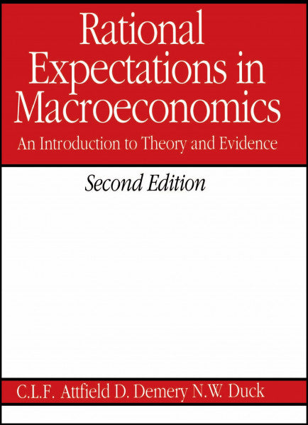 Attfield, Clifford L. F. Rational Expectations in Macroeconomics: An Introduction to Theory and Evidence