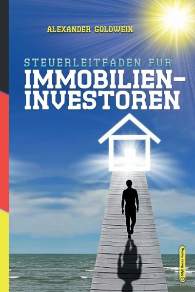 Goldwein, Alexander Steuerleitfaden für Immobilieninvestoren: Der ultimative Steuerratgeber für Privatinvestitionen in Wohnimmobilien (Goldwein Immobilien- & Finanzratgeber)