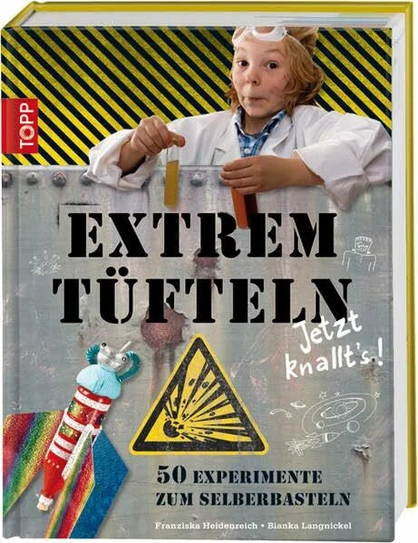 Heidenreich, Franziska Extremtüfteln - Jetzt knallt's!: 50 Experimente zum Selberbasteln
