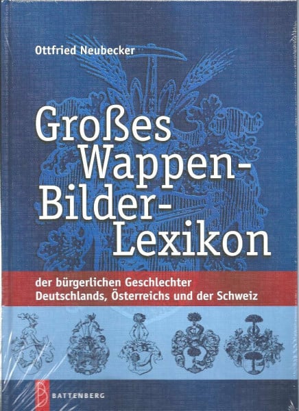 Neubecker, Ottfried Großes Wappen-Bilder-Lexikon: der bürgerlichen Geschlechter Deutschlands, Österreich und der Schweiz