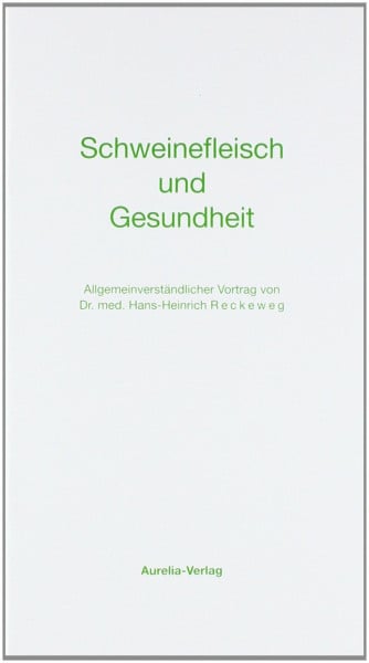 Reckeweg, Hans H Schweinefleisch und Gesundheit: Allgemeinverständlicher Vortrag