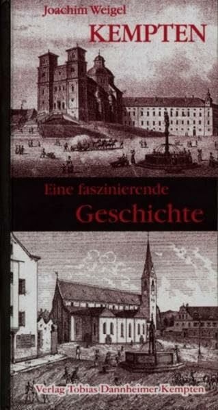 Weigel, Joachim Kempten: Eine faszinierende Geschichte