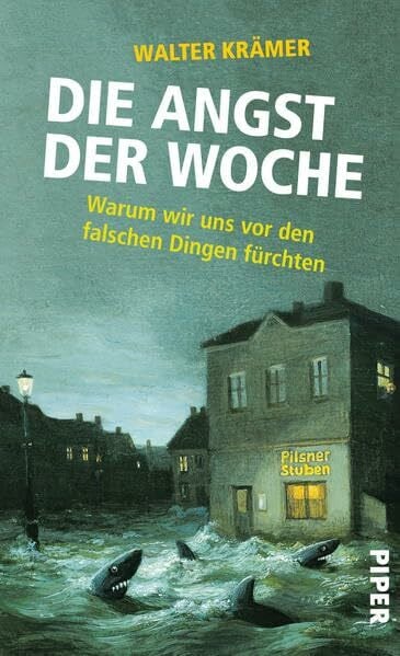 Krämer, Walter Die Angst der Woche: Warum wir uns vor den falschen Dingen fürchten