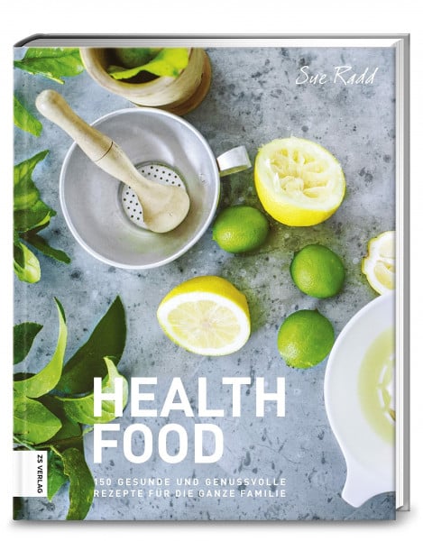 Radd, Sue Health Food: 150 gesunde und genussvolle Rezepte für die ganze Familie