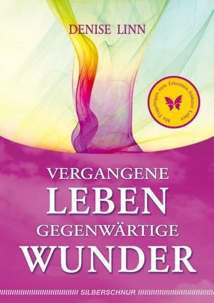 Denise Linn Vergangene Leben - gegenwärtige Wunder