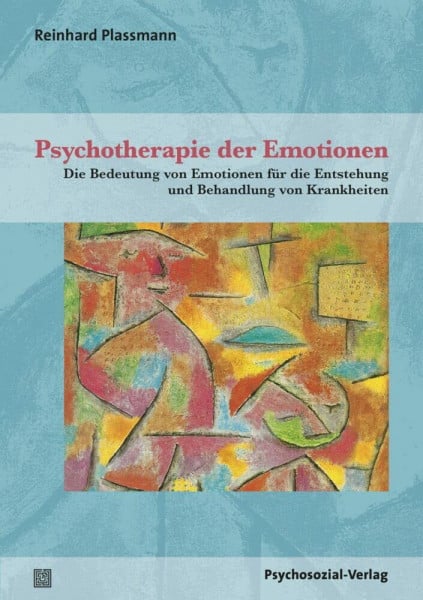 Reinhard Plassmann Psychotherapie der Emotionen: Die Bedeutung von Emotionen für die Entstehung und Behandlung von Krankheiten (Therapie & Beratung)