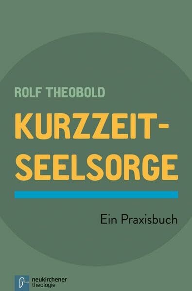 Theobold, Rolf Kurzzeit-Seelsorge: Ein Praxisbuch
