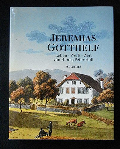 HOLL, HANNS PETER. Jeremias Gotthelf. Leben, Werk, Zeit