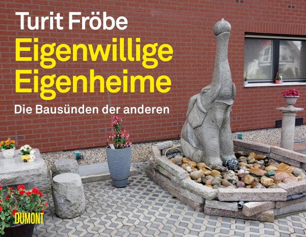 Fröbe, Turit Eigenwillige Eigenheime: Die Bausünden der anderen ((Fast) immer lustig, Band 3)
