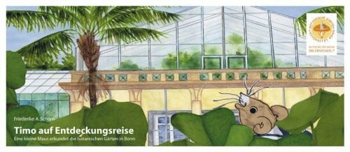 Schorn, Friederike A. Timo auf Entdeckungsreise: Eine kleine Maus erkundet die Botanischen Gärten in Bonn