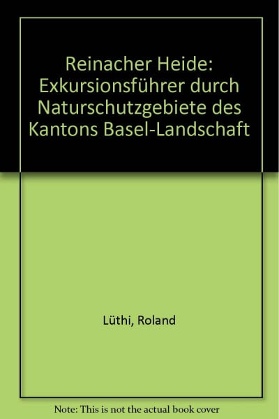 Lüthi, Roland Reinacher Heide: Exkursionsführer durch Naturschutzgebiete des Kantons Basel-Landschaft