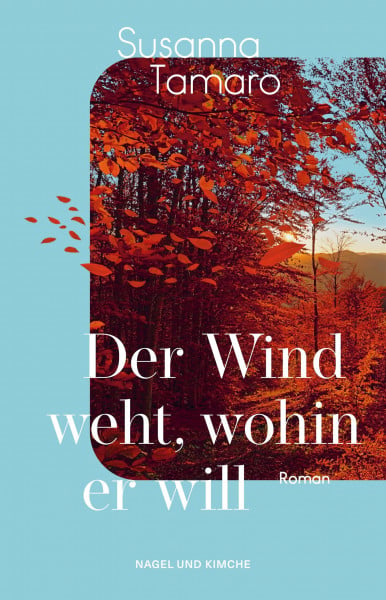 Tamaro, Susanna Der Wind weht, wohin er will: Roman | Eine Meditation über die Liebe und das Leben - von der italienischen Weltbestseller-Autorin »Geh wohin dein Herz dich trägt« | ein emotionaler Italien-Roman