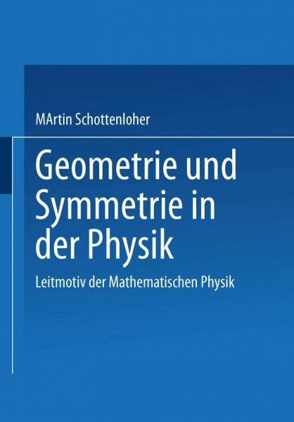 Schottenloher, Martin Geometrie Und Symmetrie in Der Physik (German Edition): Leitmotiv der Mathematischen Physik