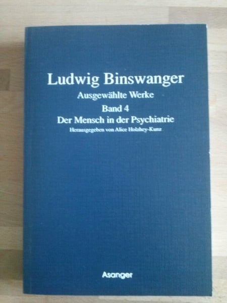 Holzhey-Kunz, Alice Ausgewählte Werke, 4 Bde., Bd.4, Der Mensch in der Psychiatrie: Hrsg. v. Alice Holzhey-Kunz (Ludwig Binswanger. Ausgewählte Werke)