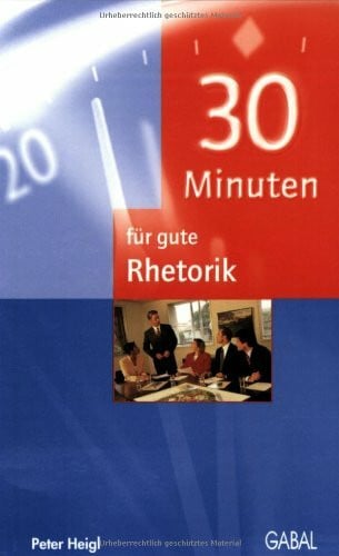Heigl, Peter 30 Minuten für gute Rhetorik