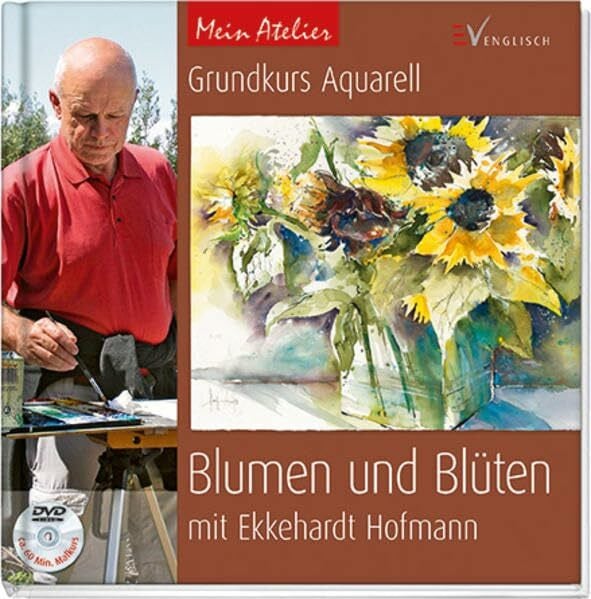 Hofmann, Ekkehardt Grundkurs Aquarell - Blumen und Blüten (Mein Atelier)