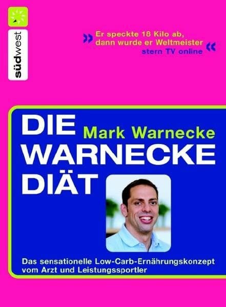Warnecke, Mark Die Warnecke Diät: Das sensationelle Low-Carb-Ernährungskonzept vom Arzt und Spitzensportler: Das sensationelle Low-Carb-Ernährungskonzept vom Arzt und Leistungssportler