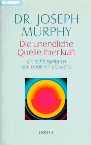 Dr. Josef Murphey Die unendliche Quelle Ihrer Kraft