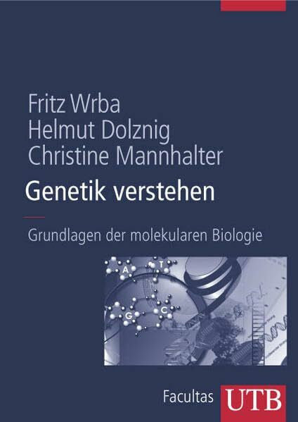 Fritz Wrba Genetik verstehen: Grundlagen der molekularen Biologie (UTB L (Large-Format): Uni-Taschenbücher)