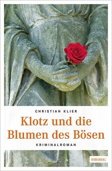 Klier, Christian Klotz und die Blumen des Bösen: Kriminalroman