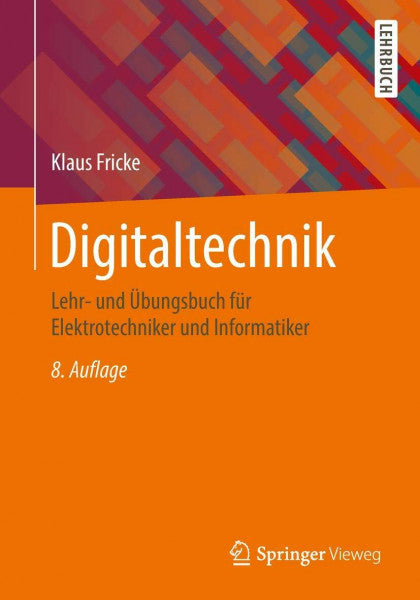 Fricke, Klaus Digitaltechnik: Lehr- und Übungsbuch für Elektrotechniker und Informatiker