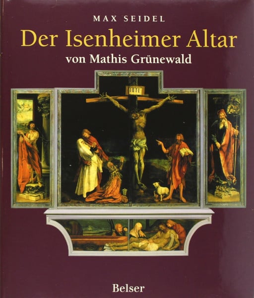 Seidel, Max Der Isenheimer Altar: von Mathis Grünewald