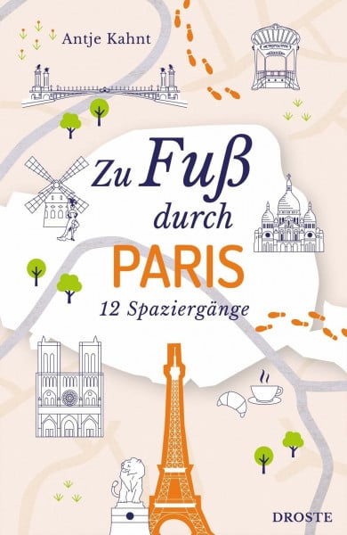 Kahnt, Antje Zu Fuß durch Paris: Zwischen Boulevards, Cafés und verborgenen Schätzen – 12 entspannte Spaziergänge voller besonderer Entdeckungen