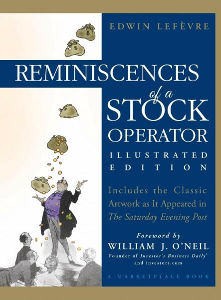 Lefèvre, Edwin Reminiscences of a Stock Operator: Forew. by William J. O'Neil. Illustrated Ed. (A Marketplace Book)