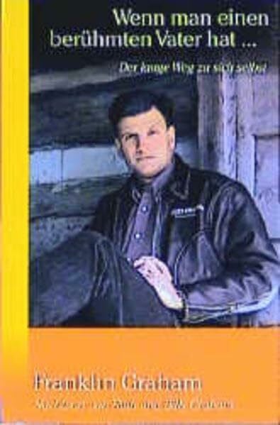 Graham, Franklin Wenn man einen berühmten Vater hat: Der lange Weg zu sich selbst (Hänssler-Biographien)
