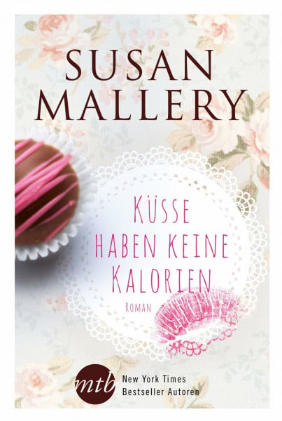 Mallery, Susan Küsse haben keine Kalorien: Roman. Deutsche Erstausgabe (New York Times Bestseller Autoren: Romance)