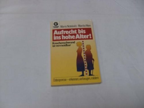 Notelovitz, Morris Aufrecht bis ins hohe Alter. Knochenschwund ist heilbar. Osteoporose - erkennen, vorbeugen, mildern