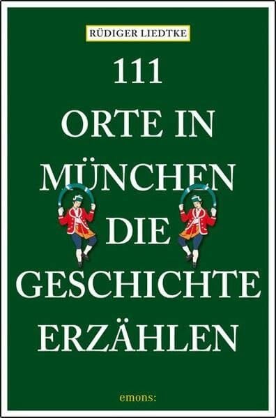 Liedtke, Rüdiger 111 Orte in München, die Geschichte erzählen
