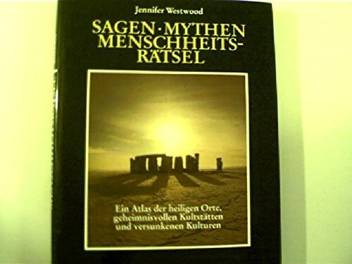 Westwood, Jennifer Sagen - Mythen - Menschheitsrätsel. Ein Atlas der heiligen Orte, geheimnisvollen Kultstätten und versunkenen Kulturen.