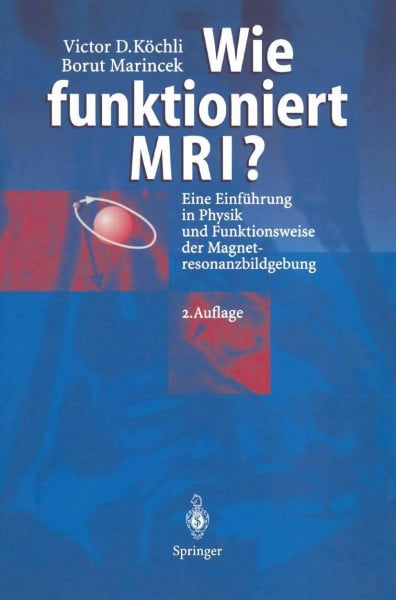 Marincek, Borut Wie funktioniert MRI?: Eine Einführung in Physik und Funktionsweise der Magnetresonanzbildgebung