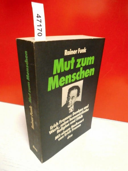Funk, Rainer Mut zum Menschen. Erich Fromms Denken und Werk, seine humanistische Religion und Ethik.: Erich Fromms Denken und Werk, seine humanistische Religion und Ethik. Nachw. v. Erich Fromm