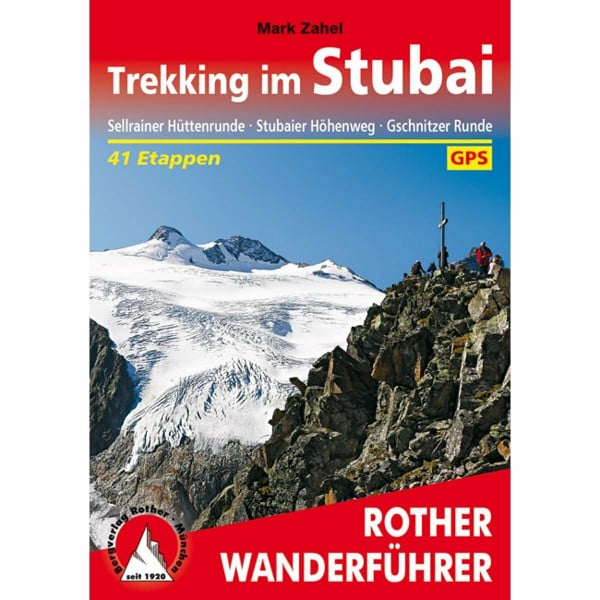 Zahel, Mark Trekking im Stubai: Sellrainer Hüttenrunde, Stubaier Höhenweg, Gschnitzer Runde. 44 Etappen. Mit GPS-Tracks (Rother Wanderführer)