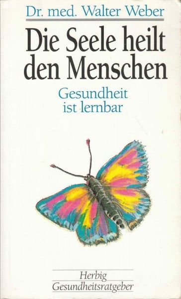 Weber, Walter Die Seele heilt den Menschen: Gesundheit ist lernbar (Herbig Gesundheitsratgeber)