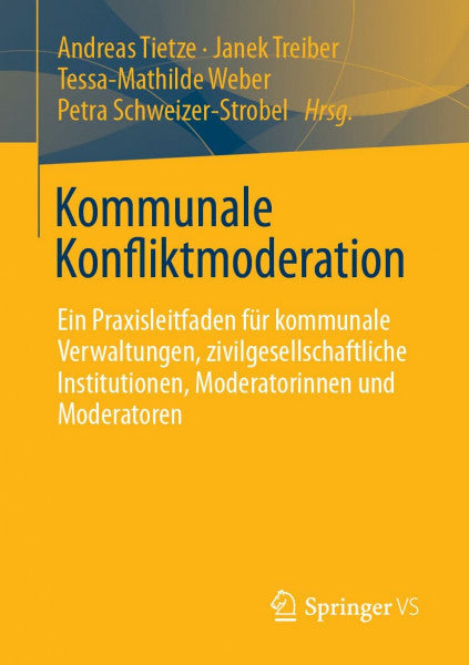 Treiber, Janek Kommunale Konfliktmoderation: Ein Praxisleitfaden für kommunale Verwaltungen, zivilgesellschaftliche Institutionen, Moderatorinnen und Moderatoren