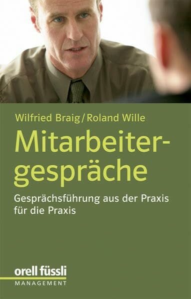 Braig, Wilfried Mitarbeitergespräche: Gesprächsführung aus der Praxis für die Praxis