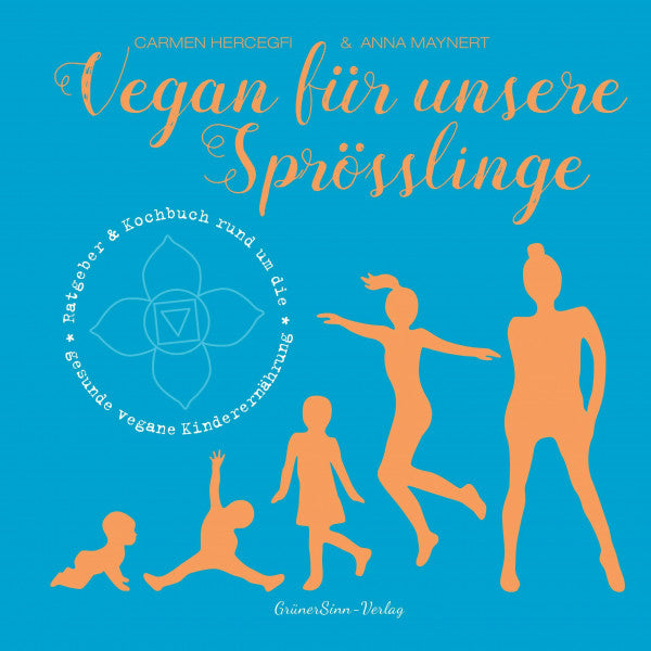 Carmen Hercegfi Vegan für unsere Sprösslinge: Ratgeber & Kochbuch rund um die gesunde vegane Kinderernährung