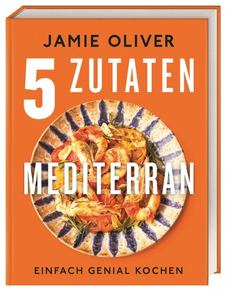 Oliver, Jamie 5 Zutaten mediterran: Einfach genial kochen