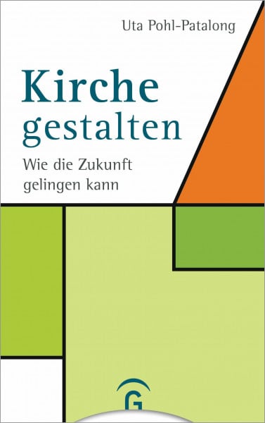 Pohl-Patalong, Uta Kirche gestalten: Wie die Zukunft von Kirche gelingen kann