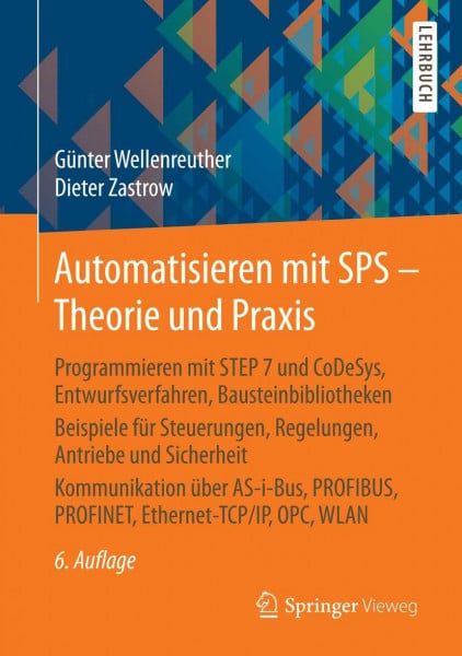 Wellenreuther, Günter Automatisieren mit SPS - Theorie und Praxis: Programmieren mit STEP 7 und CoDeSys, Entwurfsverfahren, Bausteinbibliotheken Beispiele für Steuerungen, ... PROFINET, Ethernet-TCP/IP, OPC , WLAN