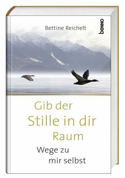 Reichelt, Bettine Gib der Stille in dir Raum: Wege zu mir selbst