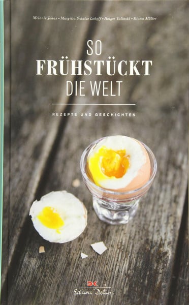 Jonas, Melanie So frühstückt die Welt: Rezepte und Geschichten